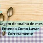 Lavagem de toalha de mesa Entenda Como Lavar Corretamente