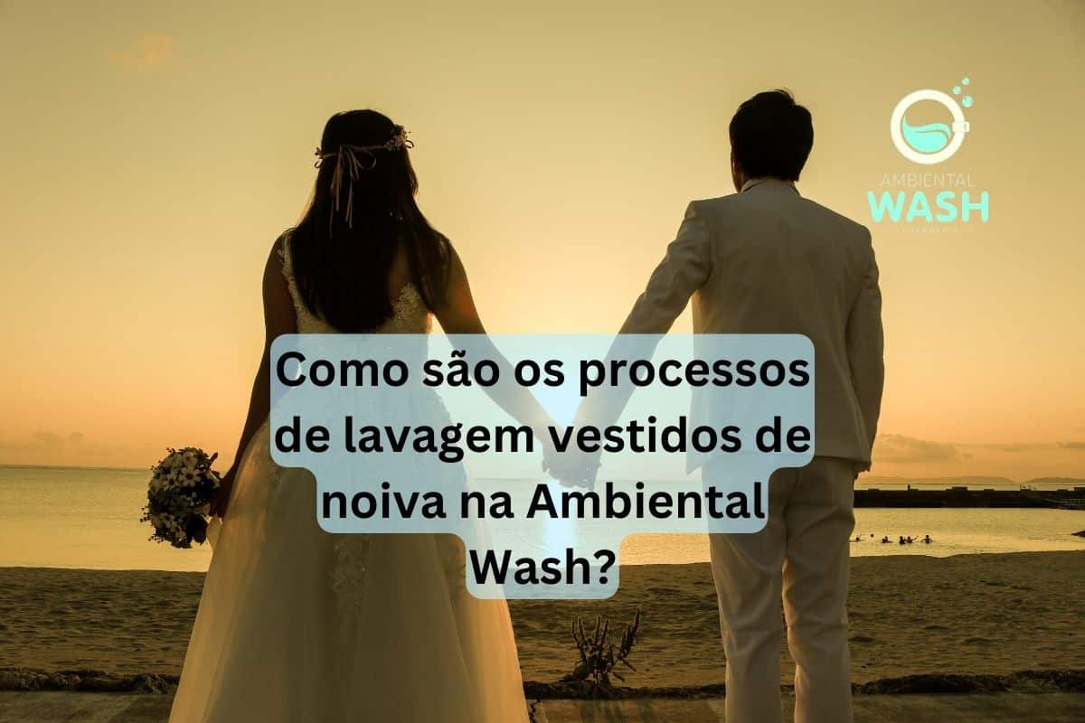 Como são os processos de lavagem vestido de noiva na Ambiental Wash?